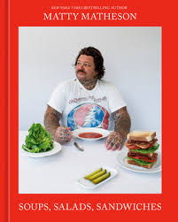 Matty Matheson: Soups, salads, and sandwiches