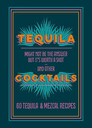 Tequila Cocktails: 60 Tequila & Mezcal Recipes